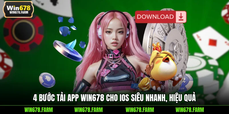 4 bước tải app WIN678 cho iOS siêu nhanh, hiệu quả 
