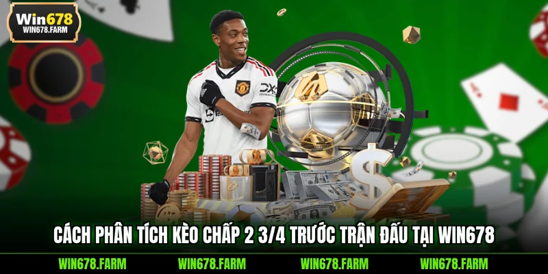 Cách phân tích kèo chấp 2 3/4 trước trận đấu tại WIN678