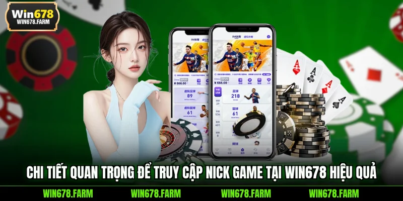 Chi tiết quan trọng để truy cập nick game tại WIN678 hiệu quả