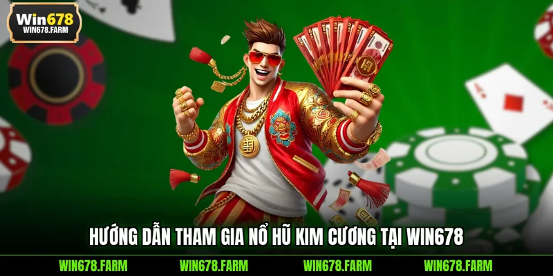 Hướng dẫn tham gia Nổ Hũ Kim Cương tại WIN678