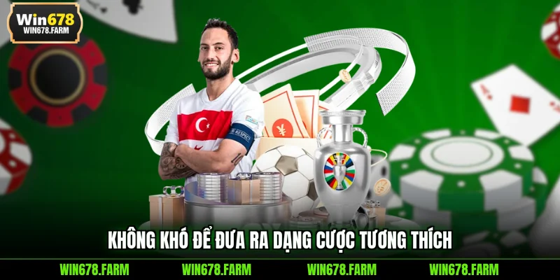 Không khó để đưa ra dạng cược tương thích