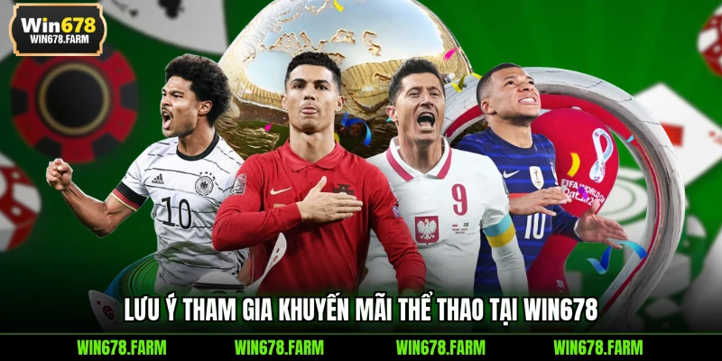Lưu ý tham gia khuyến mãi thể thao tại WIN678