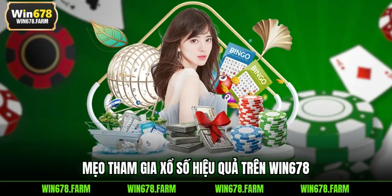 Mẹo tham gia xổ số hiệu quả trên WIN678