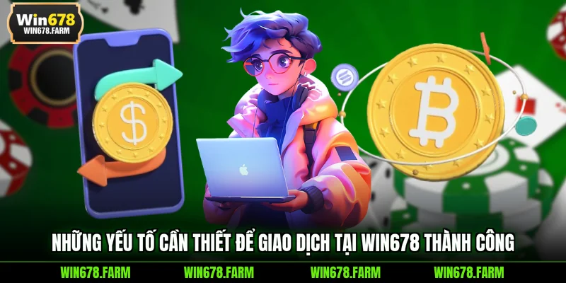 Những yếu tố cần thiết để giao dịch tại WIN678 thành công