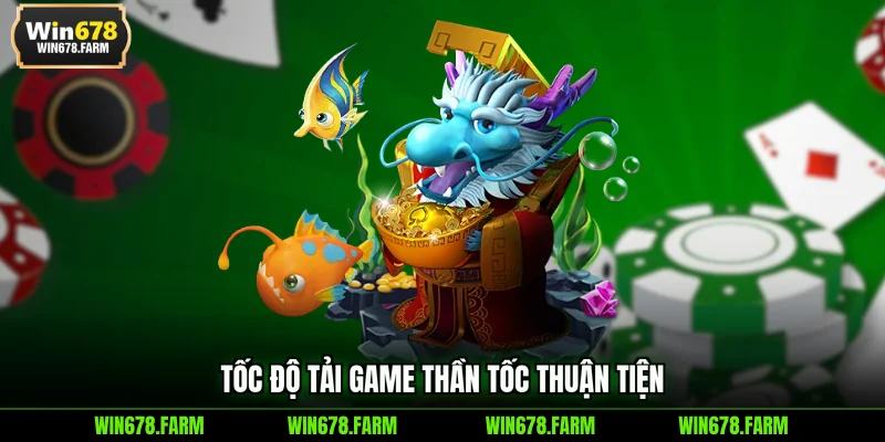 Tốc độ tải game thần tốc thuận tiện