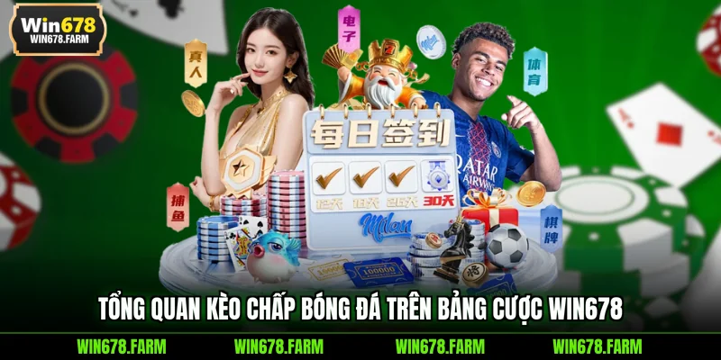 Tổng quan kèo chấp bóng đá trên bảng cược WIN678